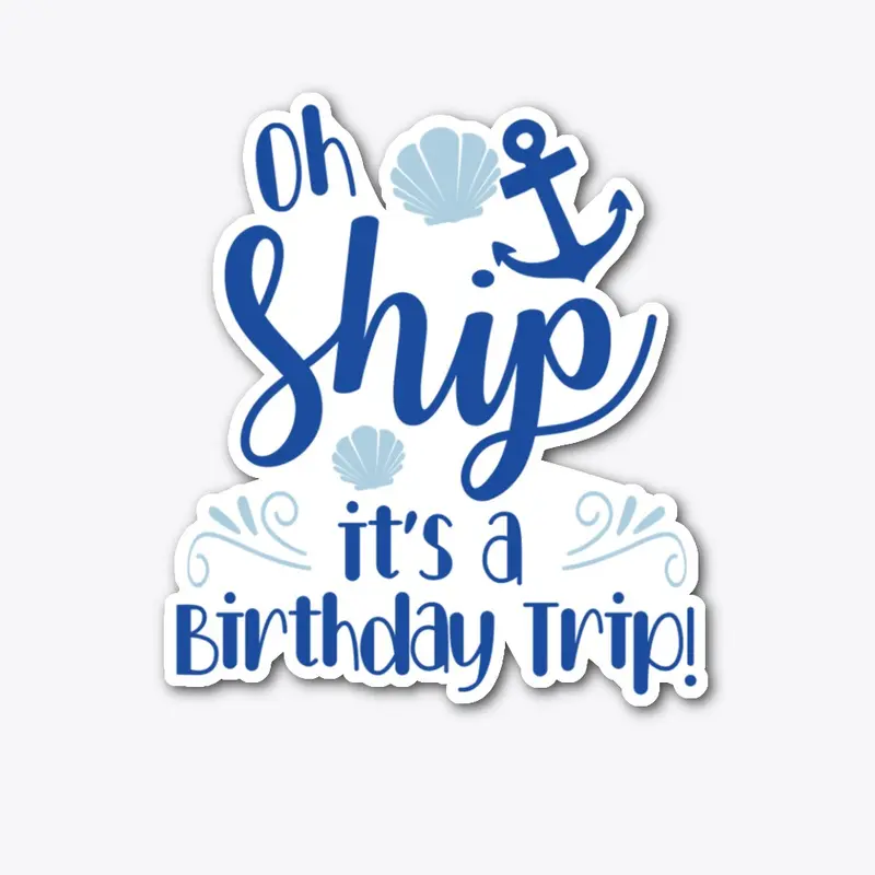 Oh ship, it's a birthday trip